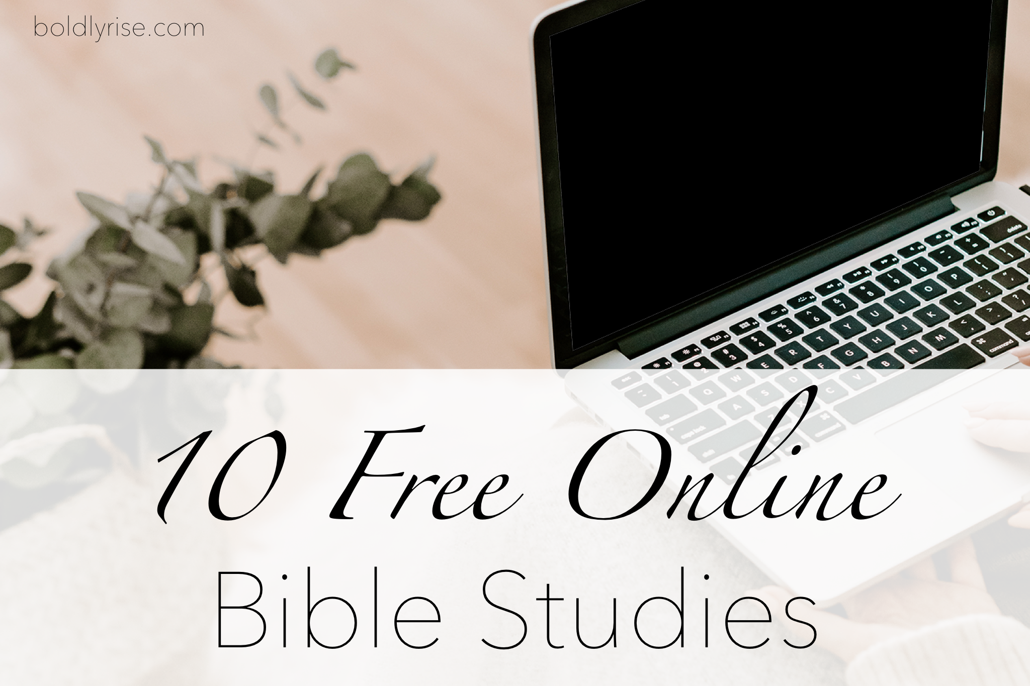 10 Free Online Bible Studies Boldly Rise